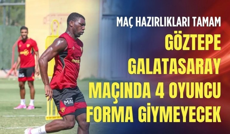Göztepe – Galatasaray maçında 4 oyuncu forma giymeyecek