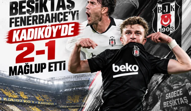 Beşiktaş’tan Kadıköy’de büyük zafer! Fenerbahçe’yi 2-1 mağlup etti
