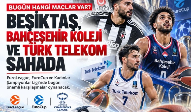 Bugün hangi maçlar var? Beşiktaş, Bahçeşehir Koleji ve Türk Telekom sahada