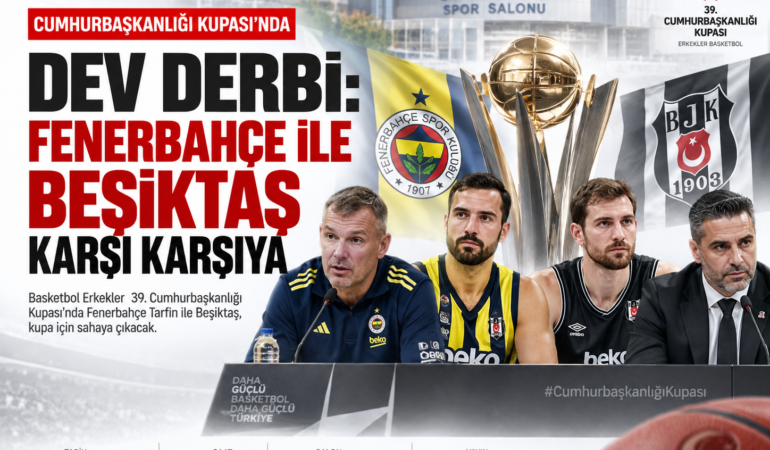 Cumhurbaşkanlığı Kupası'nda dev derbi: Fenerbahçe ile Beşiktaş karşı karşıya