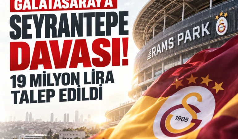 Galatasaray’a Seyrantepe davası! 19 milyon lira talep edildi