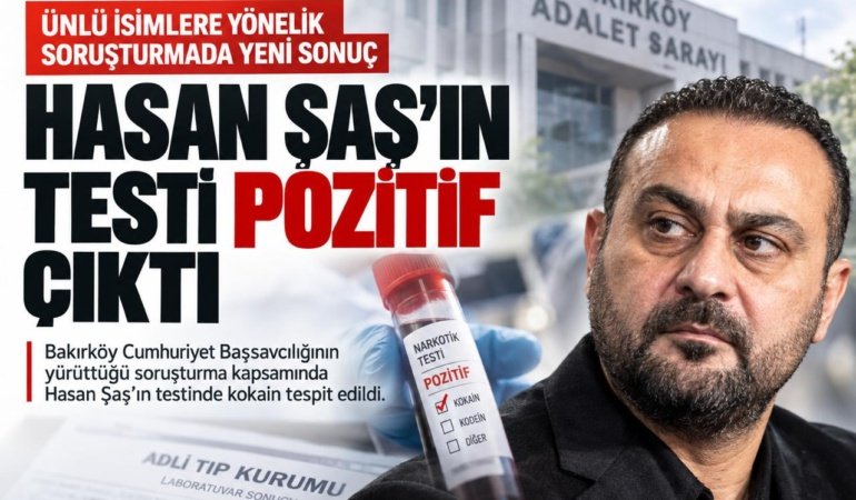 Hasan Şaş’ın uyuşturucu testi pozitif çıktı