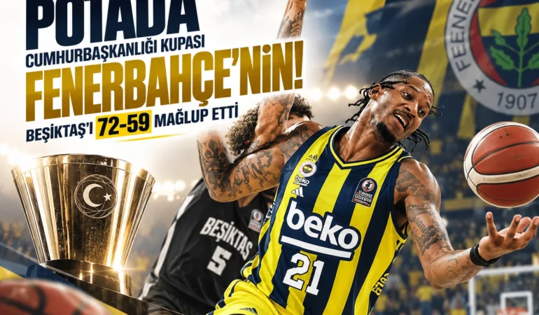 Potada Cumhurbaşkanlığı Kupası Fenerbahçe'nin! Beşiktaş'ı 72-59 mağlup etti