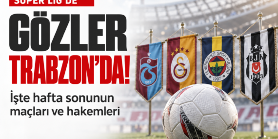 Super-Ligde-gozler-trabzonda-Iste-hafta-sonunun-maclari-ve-hakemleri-featured