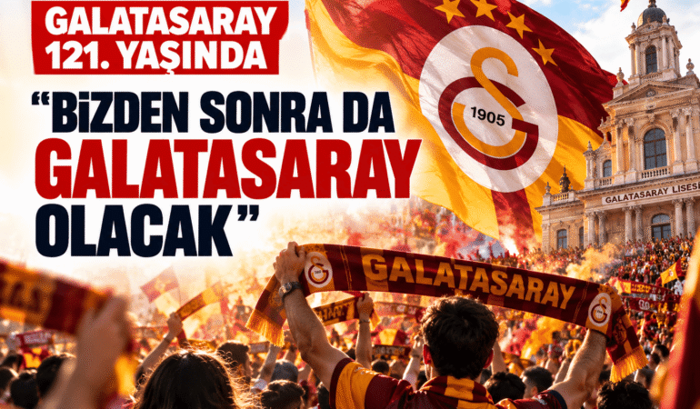 Galatasaray 121. yaşında: “Bizden sonra da Galatasaray olacak”