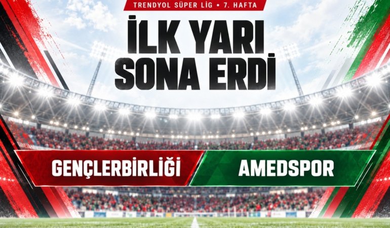 Gençlerbirliği–Amedspor maçında devre skoru ne oldu?