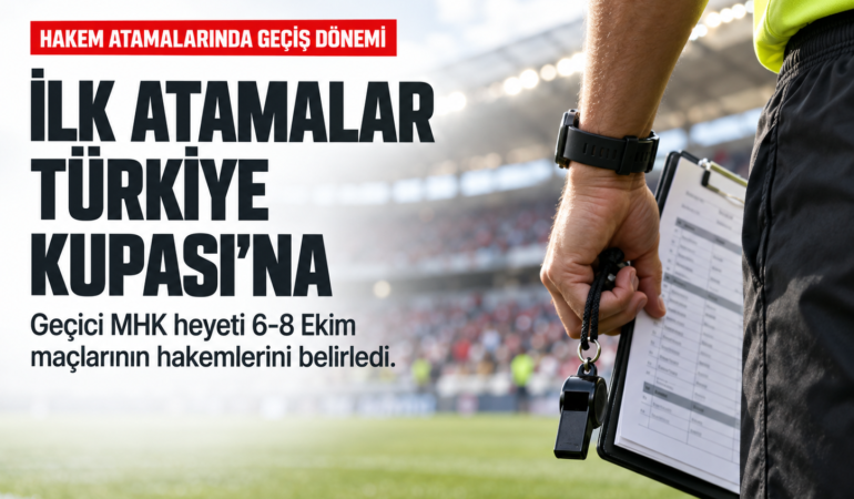 MHK’de geçiş dönemi başladı: İlk atamalar Türkiye Kupası’na