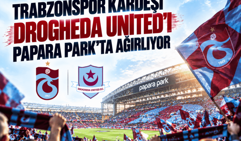 Trabzonspor kardeşi Drogheda United’ı Papara Park’ta ağırlıyor